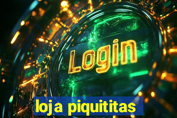 loja piquititas